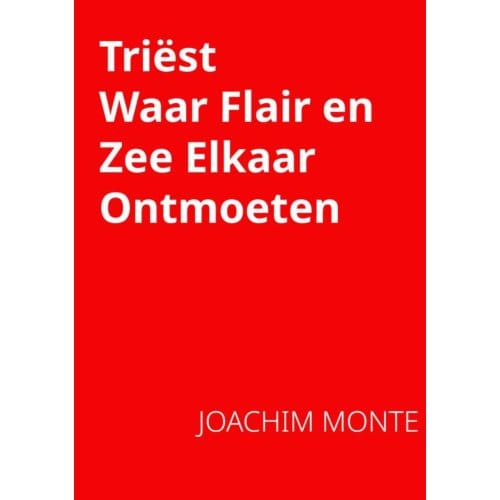 Triëst, Waar Flair En Zee Elkaar Ontmoeten - Joachim Monte