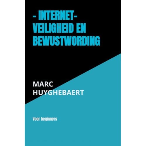 - Internet- Veiligheid En Bewustwording - Marc Huyghebaert