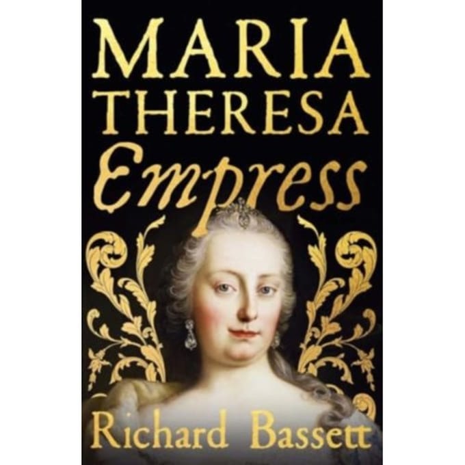 Maria Theresa: Empress - Richard Bassett