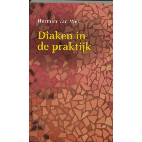 Diaken In De Praktijk - Herman van Well