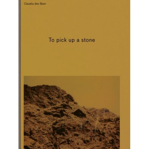 To Pick Up A Stone - Claudia den Boer