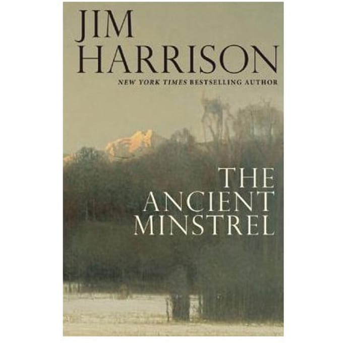The Ancient Minstrel - Jim Harrison