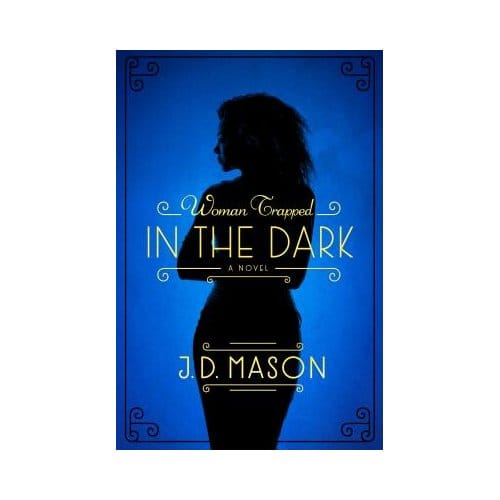 The Woman Trapped In The Dark - J. D. Mason