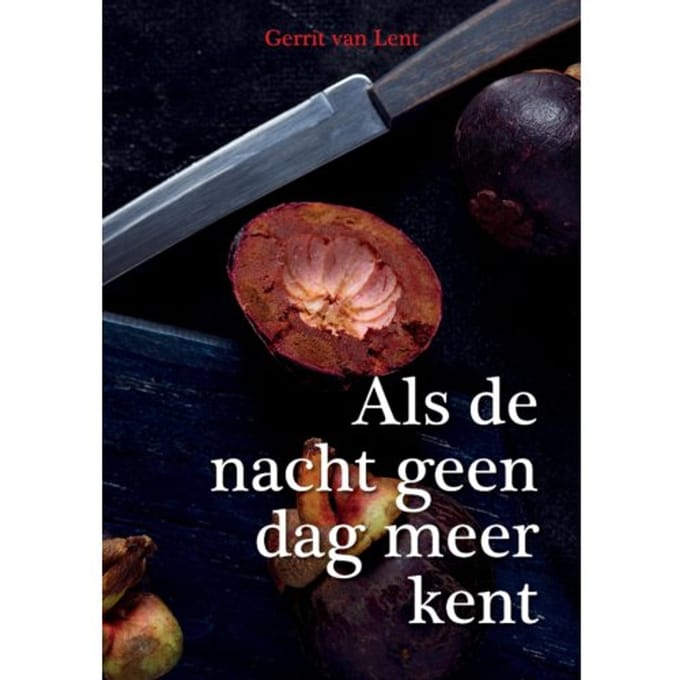 Als De Nacht Geen Dag Meer Kent. - Gerrit van Lent