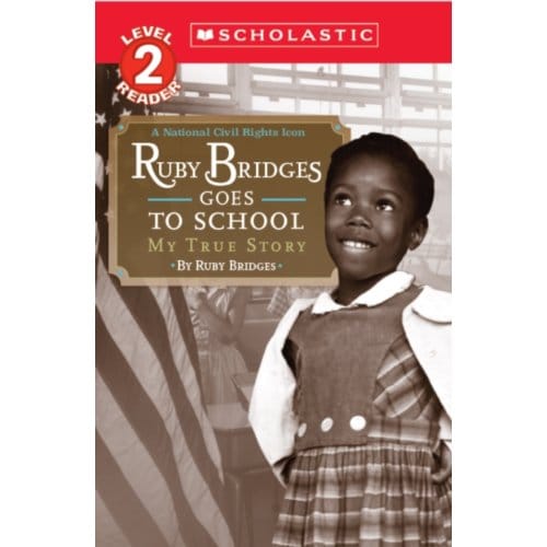 Scholastic Reader Level 2: Ruby Bridges Goes To School: My True Story - Ruby Bridges