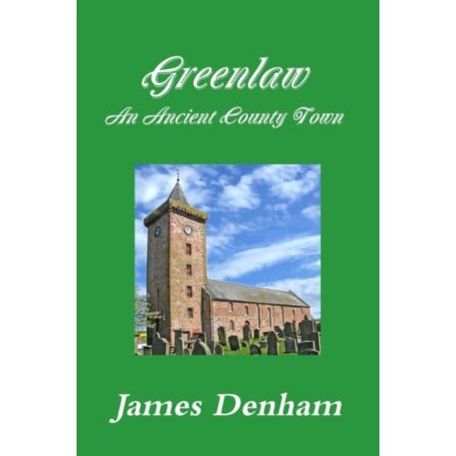 Greenlaw - An Ancient County Town - Denham, James