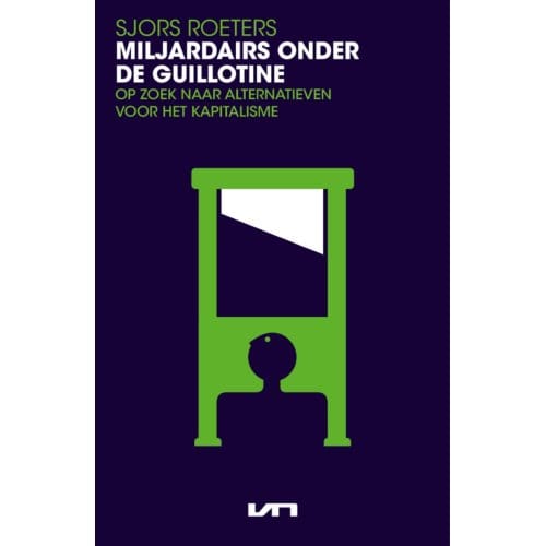 Miljardairs Onder De Guillotine - Sjors Roeters