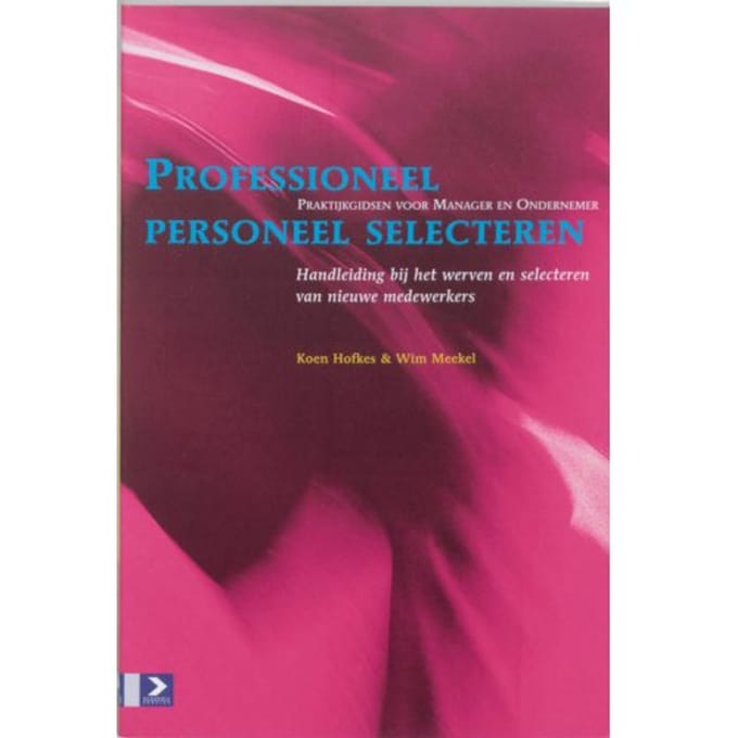 Professioneel Personeel Selecteren - Praktijkgidsen Voor Manager En Ondernemer - K. Hofkes