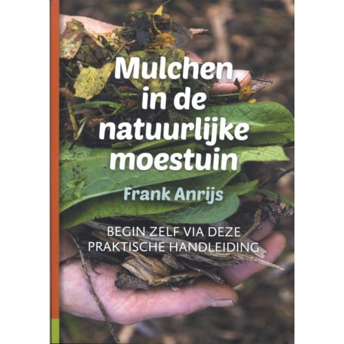 Mulchen In De Natuurlijke Moestuin - Frank Anrijs