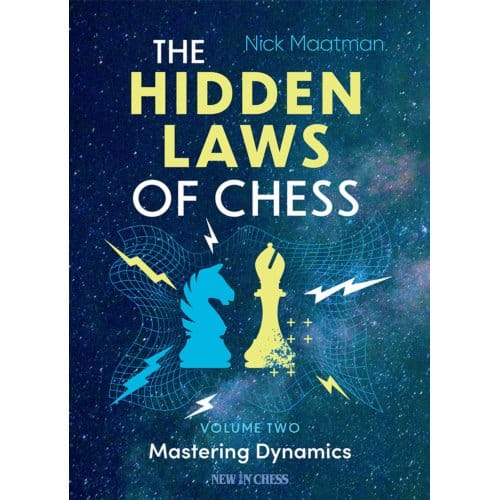 The Hidden Laws Of Chess / Volume 2 Mastering Dynamics - Nick Maatman