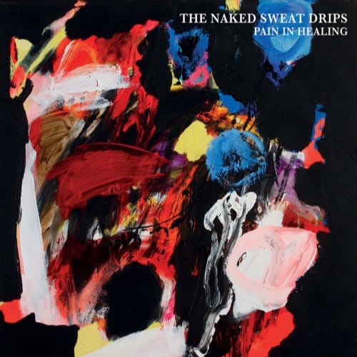 Pain In Healing - Naked Sweat Drips