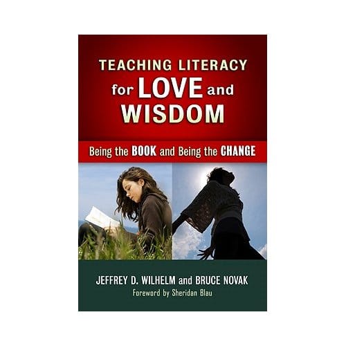 Teaching Literacy For Love And Wisdom - Wilhelm, Jeffrey D.