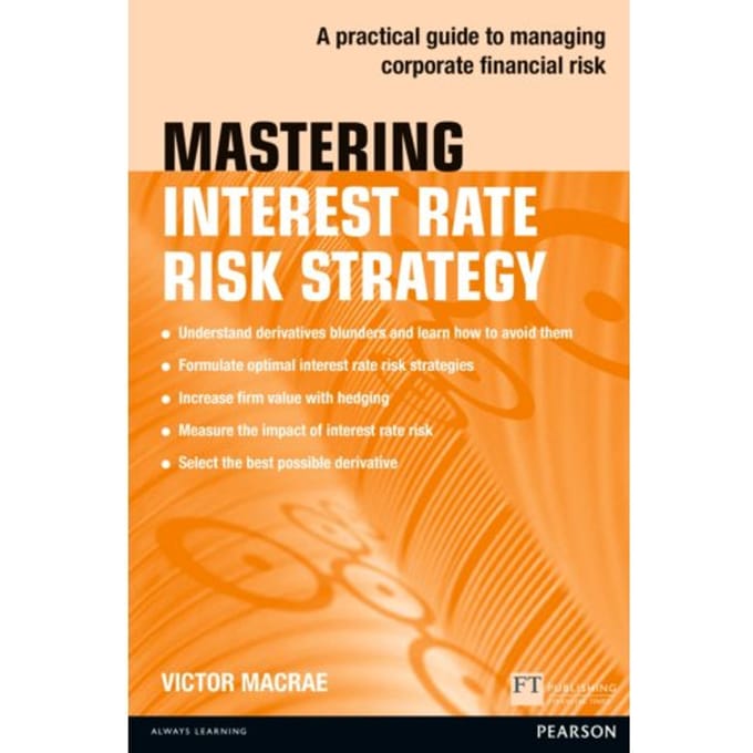 Mastering Interest Rate Risk Strategy - The Mastering Series - Victor Macrae