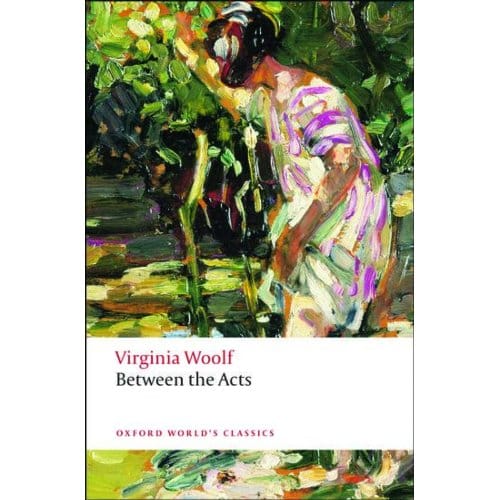 Between The Acts - Oxford World's Classics - Virginia Woolf