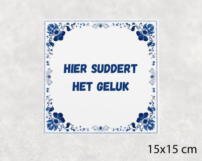 Spreuk tegel 15x15 cm Hier suddert het geluk