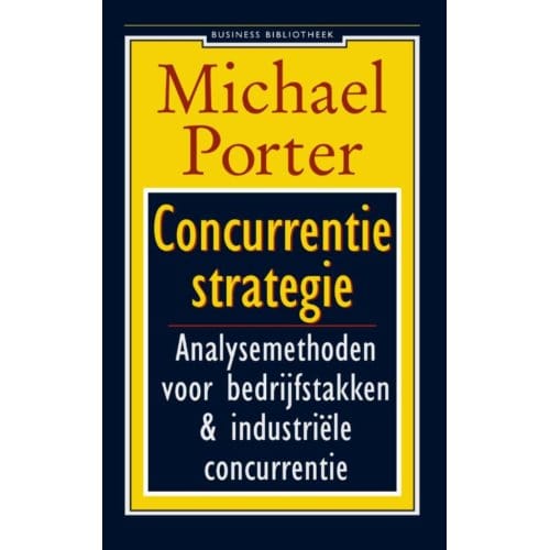 Concurrentiestrategie - Business Bibliotheek - Michael E. Porter