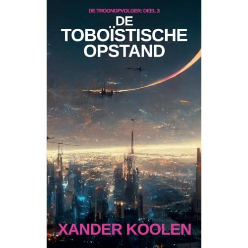 De Toboïstische Opstand - De Troonopvolger - Xander Koolen
