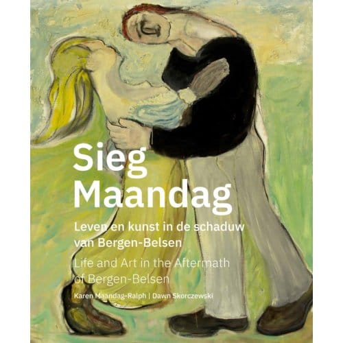 Sieg Maandag, Leven En Kunst Na Bergen-Belsen - Dawn Skorczewski