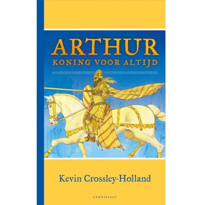 Arthur. Koning Voor Altijd - Kevin Crossley Holland