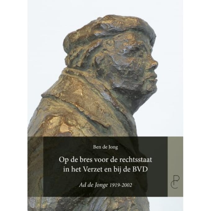 Op De Bres Voor De Rechtsstaat In Het Verzet En Bij De Bvd - Ben de Jong