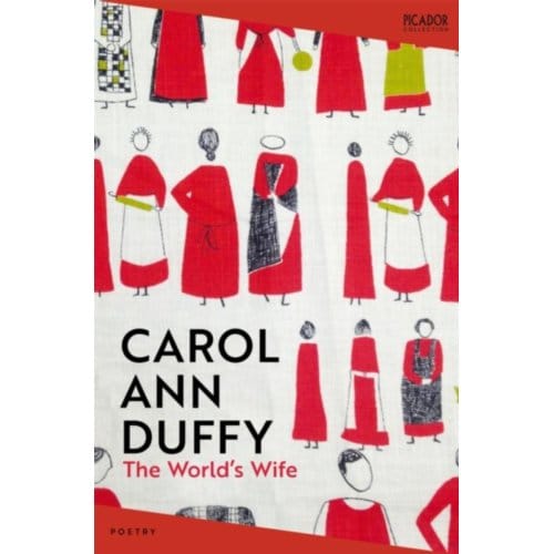 The World's Wife - Picador Collection - Carol Ann Duffy DBE