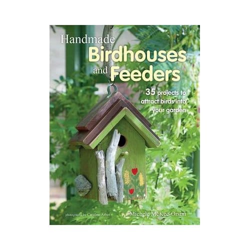 Handmade Birdhouses And Feeders - Orsini, Michele McKee