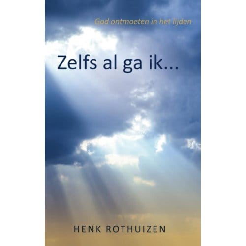 Zelfs Al Ga Ik... - Henk Rothuizen
