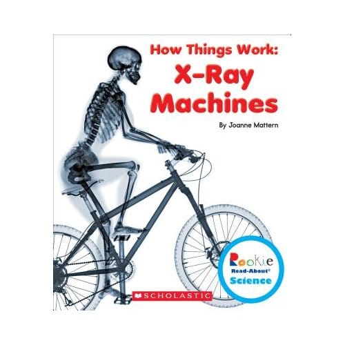 X-Ray Machines (Rookie Read-About Science: How Things Work) - Joanne Mattern