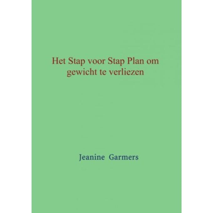 Het Stap Voor Stap Plan Om Gewicht Te Verliezen - Jeanine Garmers