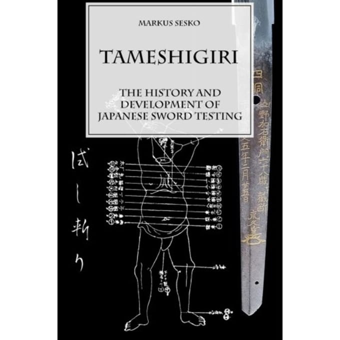 Tameshigiri - The History And Development Of Japanese Sword Testing - Markus Sesko