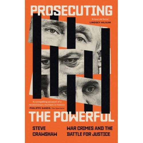 Prosecuting The Powerful: War Crimes And The Battle For Justice - Steve Crawshaw