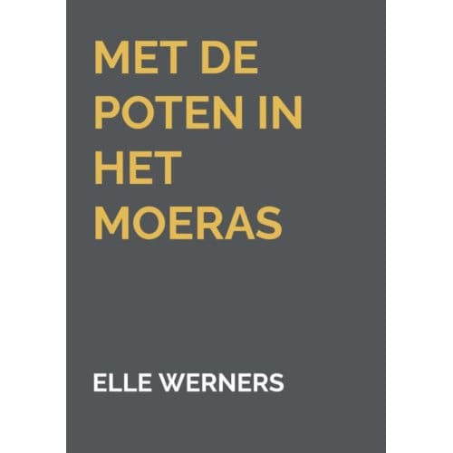 Met De Poten In Het Moeras - ELLE WERNERS