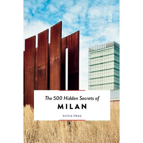 The 500 Hidden Secrets Of Milan - Hidden Secrets - Silvia Frau