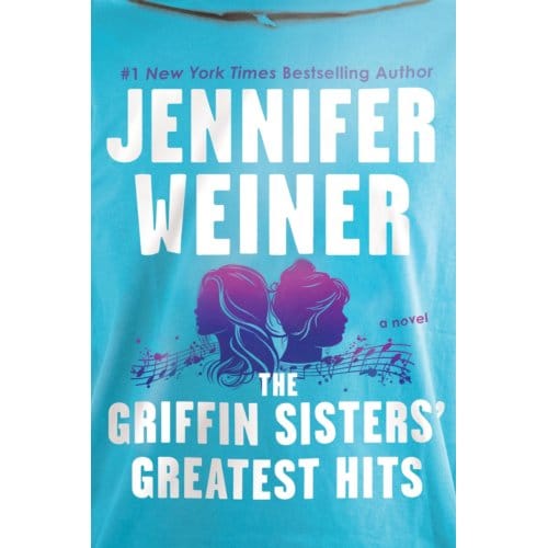 The Griffin Sisters' Greatest Hits - Jennifer Weiner