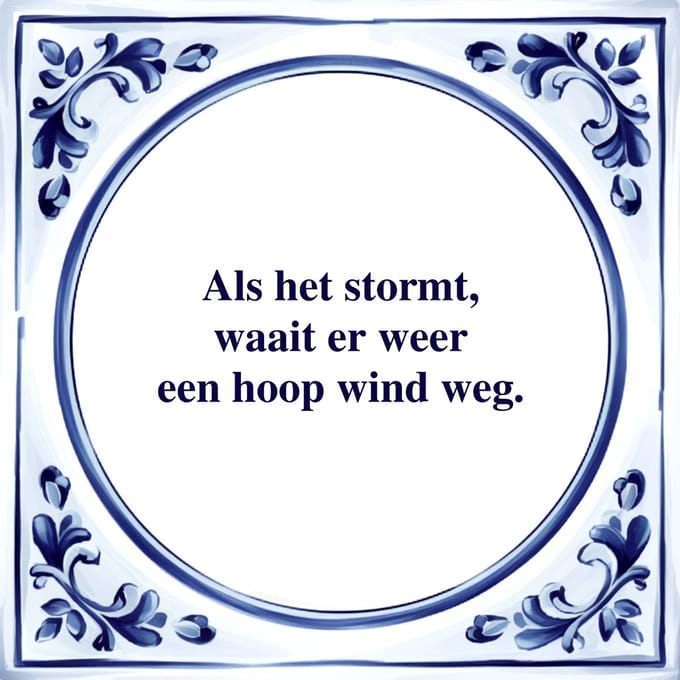 Spreuk Tegel - Waait een Hoop Wind - Tegeltjeswijsheid - Kado