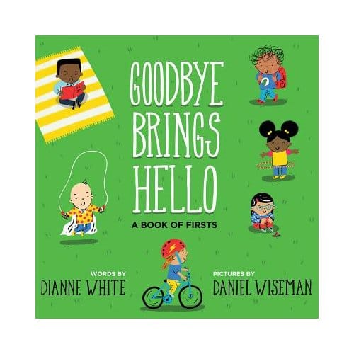 Goodbye Brings Hello: A Book Of Firsts - Dianne White