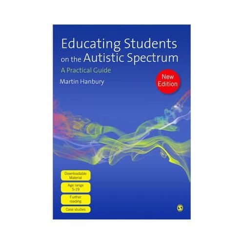 Educating Students On The Autistic Spectrum: A Practical Guide - Hanbury, Martin