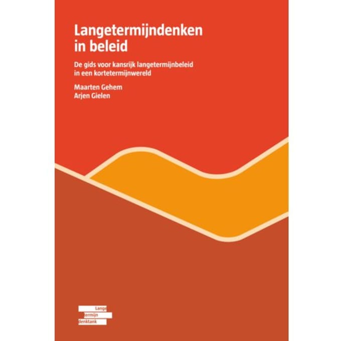 Langetermijndenken In Beleid - Langetermijndenken - Maarten Gehem