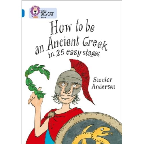How To Be An Ancient Greek - Collins Big Cat - Scoular Anderson