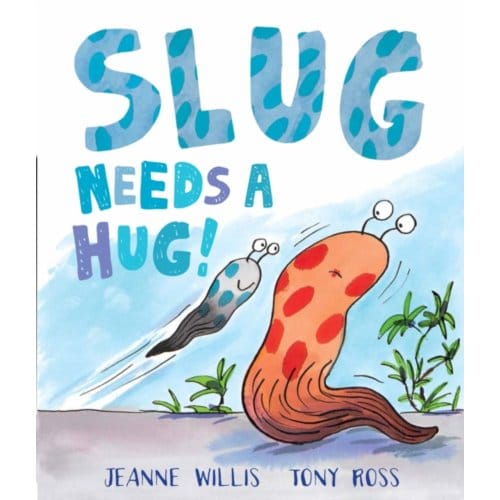Slug Needs A Hug - Jeanne Willis