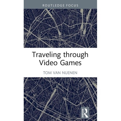 Traveling Through Video Games - van Nuenen, Tom
