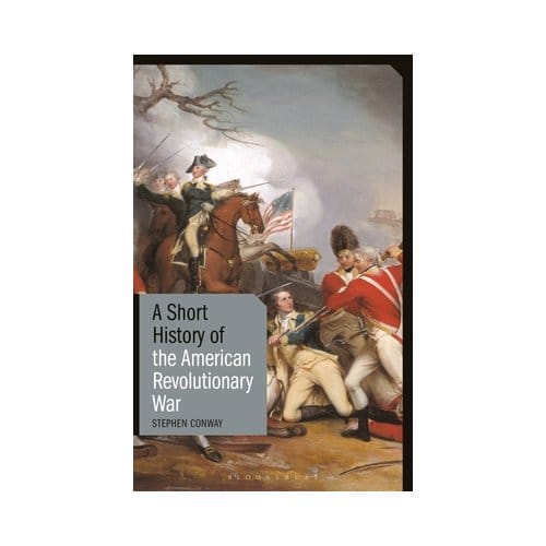 A Short History Of The American Revolutionary War - Short Histories - Stephen Conway