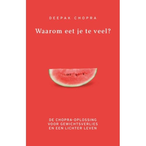 Waarom Eet Je Te Veel? - Deepak Chopra