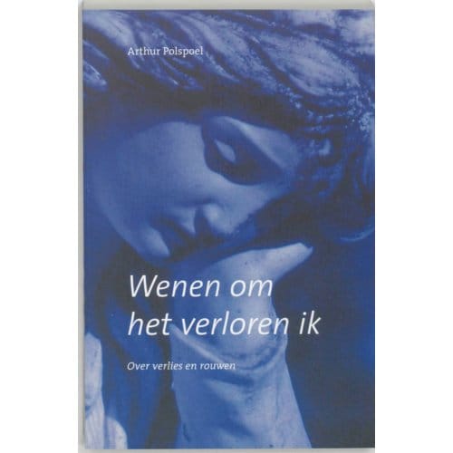 Wenen Om Het Verloren Ik - A.R.M. Polspoel