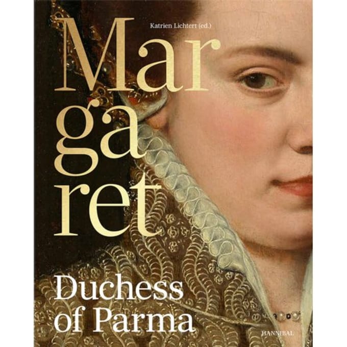 Margaret Of Parma - The Emperor’s Daughter Between Power And Image - Katrien Lichtert