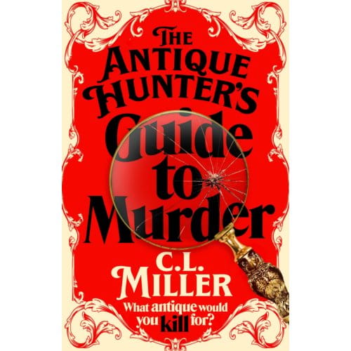 The Antique Hunter's Guide To Murder - The Antique Hunters - C L Miller