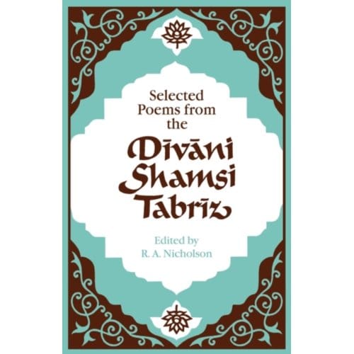 Selected Poems From The Divani Shamsi Tabriz - Nicholson