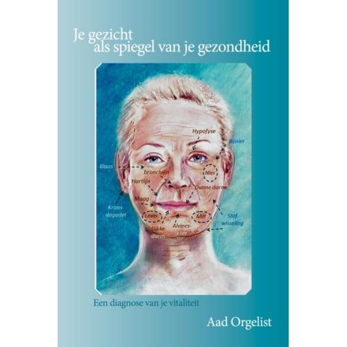 Je Gezicht Als Spiegel Van Je Gezondheid - Aad Orgelist