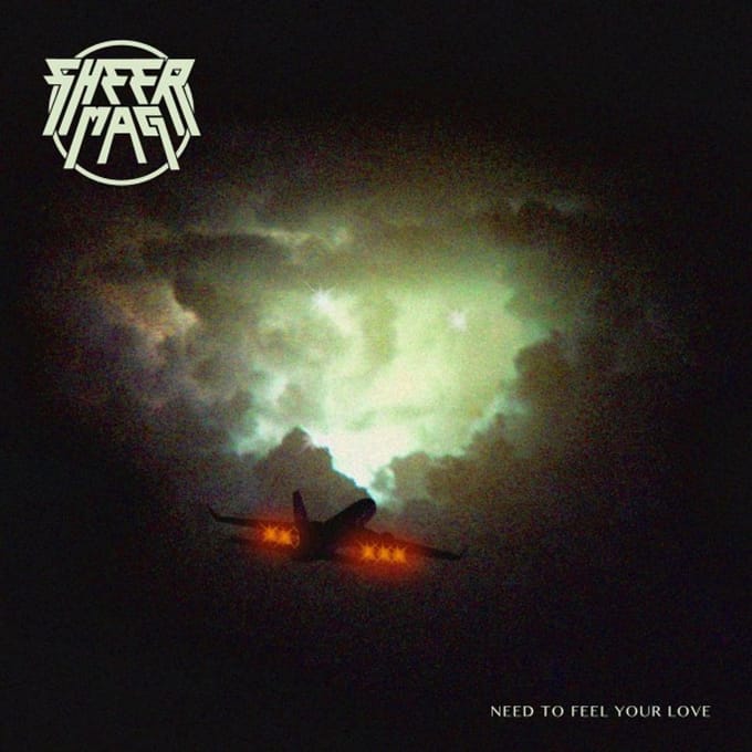 Need To Feel Your Love - Sheer Mag