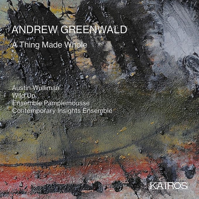 Austin Wulliman, Wild Up & Ensemble Pamplemouse - Andrew Greenwald: A Thing Made Whole (CD)